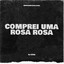 Comprei Uma Rosa Rosa