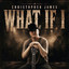 Christopher James - What If I