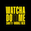 Watcha Do To Me - Extended Mix