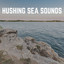 Hushing Sea Sounds cover