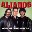 Grupo Aliados - Amor Que Mata