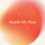 Numb My Pain