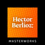 Hector Berlioz: Masterworks cover