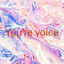 your voice