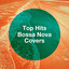 Top Hits Bossa Nova Covers cover