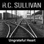 R.c. Sullivan - Ungrateful Heart