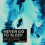 Never Go To Sleep - Extended Mix