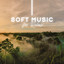 Soft Music for Relax: Stress Reliefing Nature Sounds, Reassuring Instrumentals cover