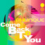 Come back to you