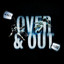 Over and Out