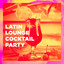 Latin Lounge Cocktail Party cover