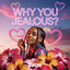 Why You Jealous?