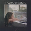 I Was Young cover