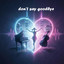 don’t say goodbye