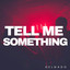 Tell Me Something