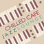 Chilled Cafe Jazz Lounge cover