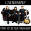 LOVE NOR MONEY - It May Not Be Your Friday Night (2025)