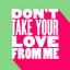 Don't Take Your Love from Me - Extended Mix