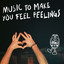 Music To Make You Feel Feelings - Extended