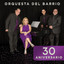30 Aniversario - Orquesta Del Barrio