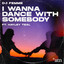 I Wanna Dance with Somebody (Radio Edit)