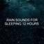 Rain Sounds for Sleeping 12 Hours cover