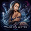 Vivia Eden - Wade on Water