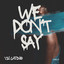 We Don't Say