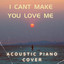 I Can't Make You Love Me - Acoustic Piano Cover