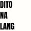 Dito na Lang