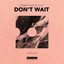 Don't Wait - Extended Mix