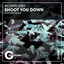 Shoot You Down - Club Mix
