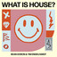 What Is House? - Extended Version
