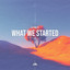 What We Started - Extended Mix