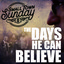 Small Town Sunday - The Days He Can Believe