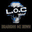 Dragging Me Down - L.O.C - Dragging Me Down
