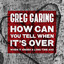 Greg Garing - How Can You Tell When It's Over (When It Ended A Long Time Ago) - How Can You Tell When It's Over (When It Ended A Long Time Ago)