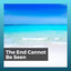 The End Cannot Be Seen cover