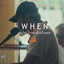 WHEN (เมื่อไหร่ใจเธอจะซึ้งถึงใจคนรอ) cover