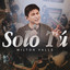 Milton Valle - Solo Tú