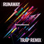 Runaway (Trap Remix)