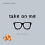take on me - it sounds sad though