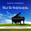 What the World Needs Now: A Piano Tribute to Burt Bacharach cover