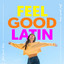 Feel Good Latin cover