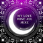 My Love Mine All Mine cover