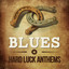 Blues: Hard Luck Anthems cover