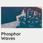 Phosphor Waves cover