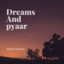 Dreams And Pyaar