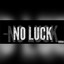 No Luck