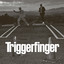 TRIGGERFINGER - No trouble